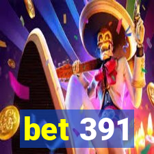 bet 391